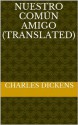 Nuestro común amigo (Translated) - Orte Angelo, Charles Dickens