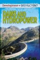 Dams and Hydropower (Development Or Destruction?) - Louise Spilsbury