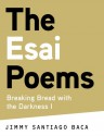 The Esai Poems: Breaking Bread with the Darkness I - Jimmy Santiago Baca, Carolyn Forché