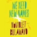 We Need New Names - NoViolet Bulawayo, Robin Miles