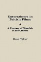 Entertainers in British Films: A Century of Showbiz in the Cinema - Denis Gifford