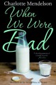 When We Were Bad - Charlotte Mendelson