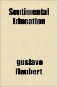 Sentimental Education - Gustave Flaubert