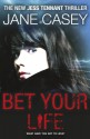 Bet Your Life - Jane Casey