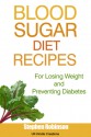 Blood Sugar Diet Recipes: For Losing Weight and Preventing Diabetes - Stephen Robinson