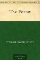 The Forest - Stewart Edward White