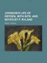 Johnson's Life of Dryden, with Intr. and Notes by F. Ryland - Samuel Johnson