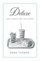 Deluxe: How Luxury Lost Its Luster - Dana Thomas