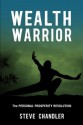 Wealth Warrior: The Personal Prosperity Revolution - Steve Chandler