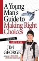 A Young Man's Guide to Making Right Choices: Your Life God's Way - Jim George