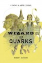 The Wizard of Quarks: A Fantasy of Particle Physics - Robert Gilmore