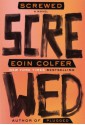 Screwed: A Novel - Eoin Colfer