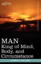 Man: King of Mind, Body, and Circumstance - James Allen