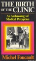 The Birth of the Clinic: An Archaeology of Medical Perception - Michel Foucault