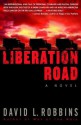 Liberation Road: A Novel of World War II and the Red Ball Express - David L. Robbins