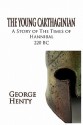 The Young Carthaginian: A Story of the Times of Hannibal - G.A. Henty