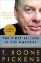 The First Billion Is the Hardest: Reflections on a Life of Comebacks and America's Energy Future - T. Boone Pickens