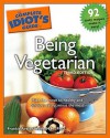 The Complete Idiot's Guide to Being Vegetarian - Frankie Avalon Wolfe