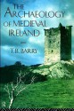 The Archaeology of Medieval Ireland - T. B. Barry