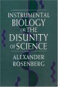 Instrumental Biology, or The Disunity of Science - Alex Rosenberg