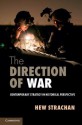 The Direction of War: Contemporary Strategy in Historical Perspective - Hew Strachan