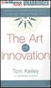 Art of Innovation, The - Thomas Kelley, Jonathan Littman