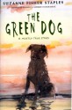 The Green Dog: A Mostly True Story - Suzanne Fisher Staples