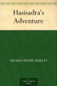 Hasisadra's Adventure - Thomas Henry Huxley