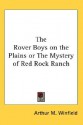 The Rover Boys On The Plains Or The Mystery Of Red Rock Ranch - Arthur M. Winfield