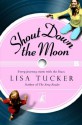 Shout Down the Moon - Lisa Tucker