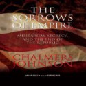 The Sorrows of Empire: Militarism, Secrecy, and the End of the Republic - Chalmers Johnson