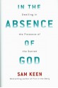 In the Absence of God: Dwelling in the Presence of the Sacred - Sam Keen