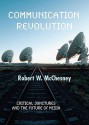 Communication Revolution: Critical Junctures and the Future of Media - Robert W. McChesney