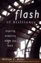 Flash Of Brilliance: Inspiring Creativity Where You Work - William C. Miller