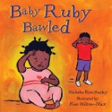 Baby Ruby Bawled - Malaika Rose Stanley, Ken Wilson-Max