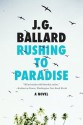 Rushing to Paradise: A Novel - J.G. Ballard