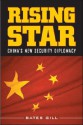 Rising Star: China's New Security Diplomacy - Bates Gill