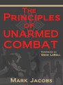 The Principles of Unarmed Combat - Mark Jacobs