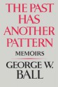 The Past Has Another Pattern: Memoirs - George W. Ball, BALL