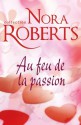 Au feu de la passion (Nora Roberts) (French Edition) - Nora Roberts