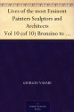 Lives of the most Eminent Painters Sculptors and Architects Vol 10 (of 10) Bronzino to Vasari, & General Index. - Giorgio Vasari, Gaston du C. de Vere