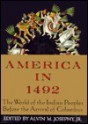 America In 1492: The World of the Indian Peoples Before the Arrival of Columbus - Alvin M. Josephy Jr.