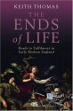 The Ends of Life: Roads to Fulfillment in Early Modern England - Keith Thomas