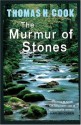 The Murmur of Stones - Thomas H. Cook