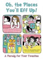 Oh, the Places You'll Eff Up: A Parody for Your Twenties - Joshua Miller, Patrick Casey, Gemma Correll