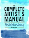 The Complete Artist's Manual: The Definitive Guide to Painting and Drawing - Simon Jennings