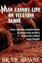 Man Cannot Live on Vitamins Alone: How Vitamin Supplements - Vic Shayne