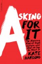 Asking for It: Slut-shaming, Victim-blaming, and How We Can Change America's Rape Culture - Kate Harding