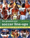 The Greatest-Ever Soccer Line-Ups: An Illustrated Guide to the World's Top Teams and Clubs - Tom MacDonald