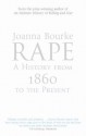 Rape: A History From 1860 To The Present - Joanna Bourke